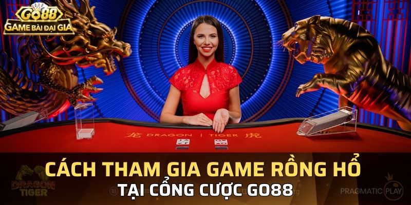 Rồng Hổ tại Go88 – Hướng Dẫn Chơi & Mẹo Thắng Hiệu Quả